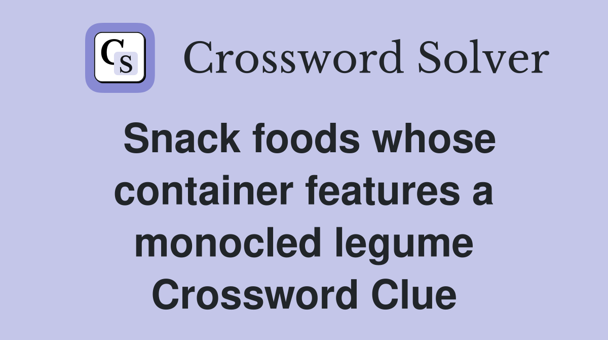 Snack foods whose container features a monocled legume Crossword Clue